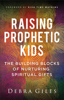 Raising Prophetic Kids : The Building Blocks of Nurturing Spiritual Gifts-9780800772499