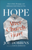 Hope after Church Hurt : How to Heal, Reengage, and Rediscover God's Heart for You-9780800772642