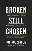 Broken Still Chosen : Finding Hope in Jesus When You Feel Unloved, Unseen, or Forgotten-9780800772765