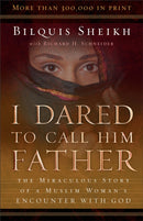 I Dared to Call Him Father - The Miraculous Story of a Muslim Woman`s Encounter with God-9780800793241