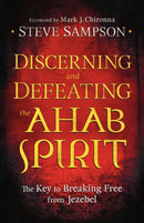 Discerning and Defeating the Ahab Spirit - The Key to Breaking Free from Jezebel-9780800794941