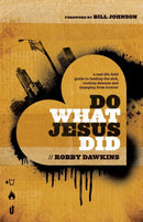 Do What Jesus Did - A Real-Life Field Guide to Healing the Sick, Routing Demons and Changing Lives Forever-9780800795573