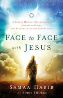 Face to Face with Jesus - A Former Muslim`s Extraordinary Journey to Heaven and Encounter with the God of Love-9780800795795