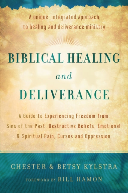 Biblical Healing and Deliverance - A Guide to Experiencing Freedom from Sins of the Past, Destructive Beliefs, Emotional and Spiritual Pain,-9780800795818