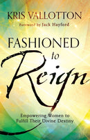 Fashioned to Reign - Empowering Women to Fulfill Their Divine Destiny-9780800796198