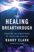 The Healing Breakthrough - Creating an Atmosphere of Faith for Healing-9780800797836