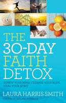 The 30-Day Faith Detox - Renew Your Mind, Cleanse Your Body, Heal Your Spirit-9780800797874