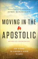 Moving in the Apostolic - How to Bring the Kingdom of Heaven to Earth-9780800798017