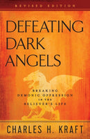 Defeating Dark Angels - Breaking Demonic Oppression in the Believer`s Life-9780800798116