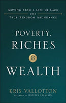 Poverty, Riches and Wealth - Moving from a Life of Lack into True Kingdom Abundance-9780800799076