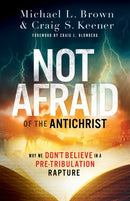Not Afraid of the Antichrist - Why We Don`t Believe in a Pre-Tribulation Rapture-9780800799168
