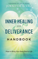 Inner Healing and Deliverance Handbook - Hope to Bring Your Heart Back to Life-9780800799229
