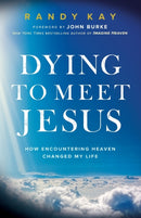 Dying to Meet Jesus : How Encountering Heaven Changed My Life-9780800799502