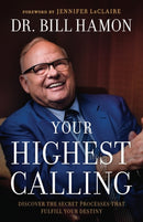 Your Highest Calling - Discover the Secret Processes That Fulfill Your Destiny-9780800799823
