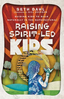 Raising Spirit-Led Kids - Guiding Kids to Walk Naturally in the Supernatural-9780800799984