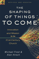 The Shaping of Things to Come - Innovation and Mission for the 21st-Century Church-9780801014918