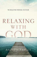 Relaxing with God - The Neglected Spiritual Discipline-9780801015182