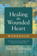 Healing the Wounded Heart Workbook - The Heartache of Sexual Abuse and the Hope of Transformation-9780801015670