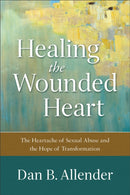 Healing the Wounded Heart - The Heartache of Sexual Abuse and the Hope of Transformation-9780801015687