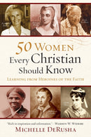 50 Women Every Christian Should Know - Learning from Heroines of the Faith-9780801015878