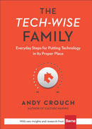 The Tech-Wise Family - Everyday Steps for Putting Technology in Its Proper Place-9780801018664