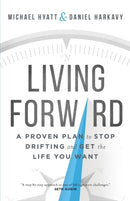 Living Forward - A Proven Plan to Stop Drifting and Get the Life You Want-9780801018848