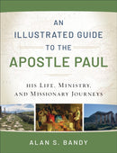 An Illustrated Guide to the Apostle Paul - His Life, Ministry, and Missionary Journeys-9780801018961