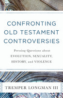 Confronting Old Testament Controversies - Pressing Questions about Evolution, Sexuality, History, and Violence-9780801019111