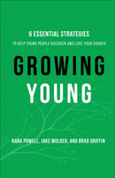 Growing Young - Six Essential Strategies to Help Young People Discover and Love Your Church-9780801019258