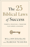 The 25 Biblical Laws of Success – Powerful Principles to Transform Your Career and Business