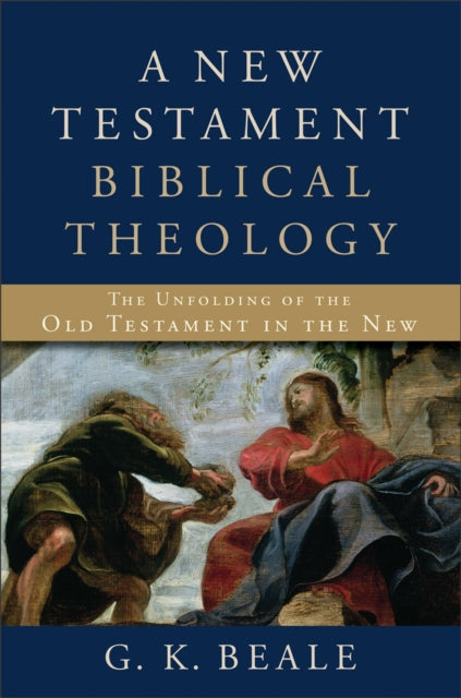 A New Testament Biblical Theology - The Unfolding of the Old Testament in the New-9780801026973