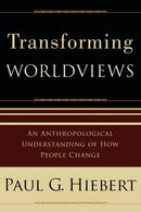Transforming Worldviews - An Anthropological Understanding of How People Change-9780801027055