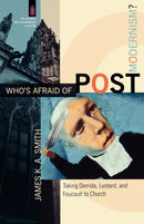 Who`s Afraid of Postmodernism? - Taking Derrida, Lyotard, and Foucault to Church-9780801029189