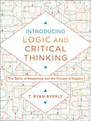Introducing Logic and Critical Thinking - The Skills of Reasoning and the Virtues of Inquiry-9780801030819