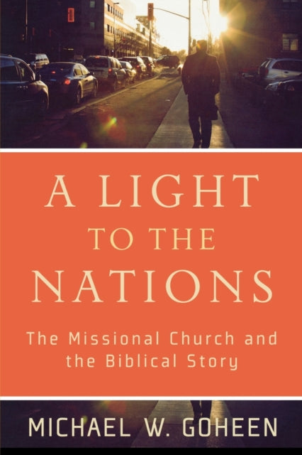 A Light to the Nations - The Missional Church and the Biblical Story-9780801031410