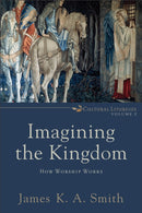 Imagining the Kingdom - How Worship Works-9780801035784