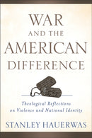 War and the American Difference - Theological Reflections on Violence and National Identity-9780801039294
