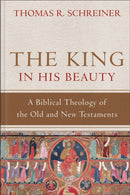 The King in His Beauty - A Biblical Theology of the Old and New Testaments-9780801039393