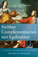 Neither Complementarian nor Egalitarian - A Kingdom Corrective to the Evangelical Gender Debate-9780801039577