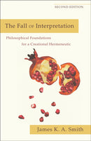 The Fall of Interpretation - Philosophical Foundations for a Creational Hermeneutic-9780801039720