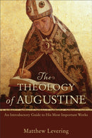 The Theology of Augustine - An Introductory Guide to His Most Important Works-9780801048487