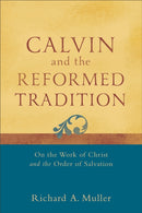 Calvin and the Reformed Tradition - On the Work of Christ and the Order of Salvation-9780801048708