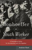 Bonhoeffer as Youth Worker - A Theological Vision for Discipleship and Life Together-9780801049057