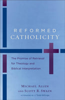 Reformed Catholicity - The Promise of Retrieval for Theology and Biblical Interpretation-9780801049798