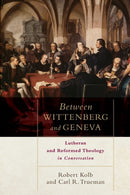 Between Wittenberg and Geneva - Lutheran and Reformed Theology in Conversation-9780801049811