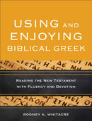 Using and Enjoying Biblical Greek - Reading the New Testament with Fluency and Devotion-9780801049941
