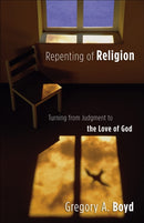 Repenting of Religion - Turning from Judgment to the Love of God-9780801065064