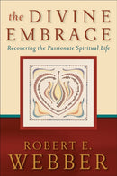 The Divine Embrace - Recovering the Passionate Spiritual Life-9780801065552