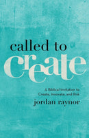 Called to Create - A Biblical Invitation to Create, Innovate, and Risk-9780801075186