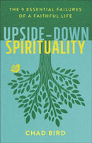 Upside-Down Spirituality - The 9 Essential Failures of a Faithful Life-9780801075674